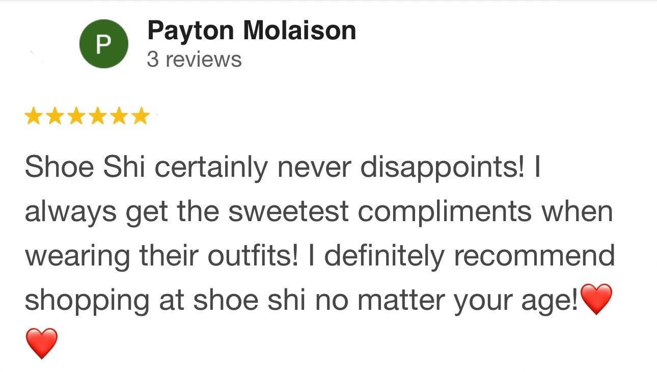 Payton Molaison 5 Stars. Shoe Shi certainly never disappoints! I always get the sweetest compliments when wearing their outfits! I definitely recommend shopping at shoe shi no matter your age! <3