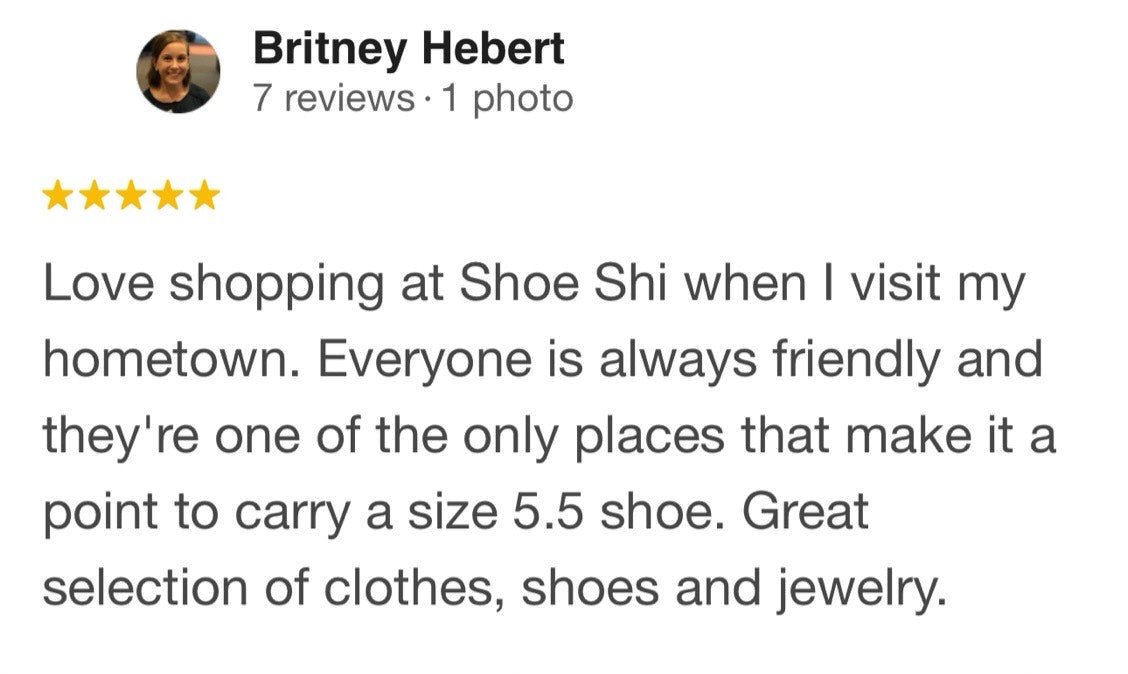 Britney Hebert. 5 Stars. Love shopping at shoe shi boutique when I visit my hometown. Everyone is always friendly and they're one of the only places that make it a point to carry a size 5.5 shoe. Great selection of clothes, shoes and jewelry.